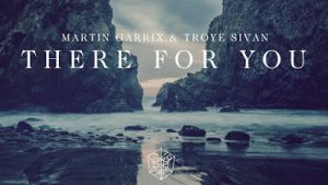 martin-garrix-troye-sivan-there-for-you