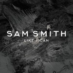 Sam Smith – Like I Can 歌詞 和訳