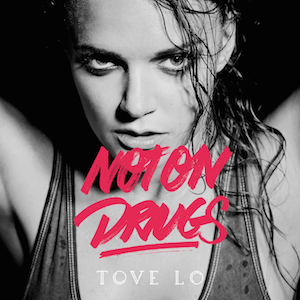 Tove Lo – Not On Drugs 歌詞 和訳