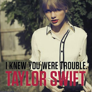 Taylor Swift – I Knew You Were Trouble 歌詞 和訳