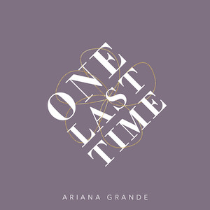 Ariana Grande One Last Time 歌詞 和訳 Songtree