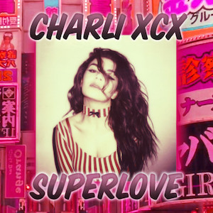 Charli XCX – SuperLove 歌詞 和訳