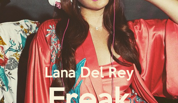Lana Del Rey – Freak 歌詞を和訳してみた