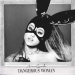 Ariana Grande – Dangerous Woman 歌詞を和訳してみた