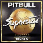 Pitbull – Superstar ft. Becky G 歌詞を和訳してみた
