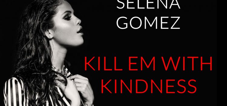 Selena Gomez – Kill Em With Kindness 歌詞を和訳してみた