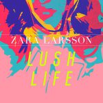 Zara Larsson – Lush Life 歌詞を和訳してみた