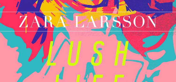 Zara Larsson – Lush Life 歌詞を和訳してみた