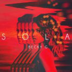 Becky G – Sola 歌詞を和訳してみた