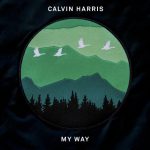 Calvin Harris – My Way 歌詞を和訳してみた