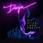 Daya – Sit Still, Look Pretty 歌詞を和訳してみた