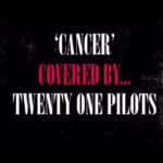 Twenty One Pilots – Cancer 歌詞を和訳してみた