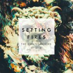 The Chainsmokers – Setting Fires 歌詞を和訳してみた