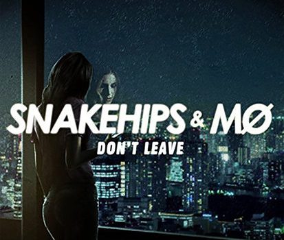 Snakehips, MØ – Don’t Leave 歌詞を和訳してみた