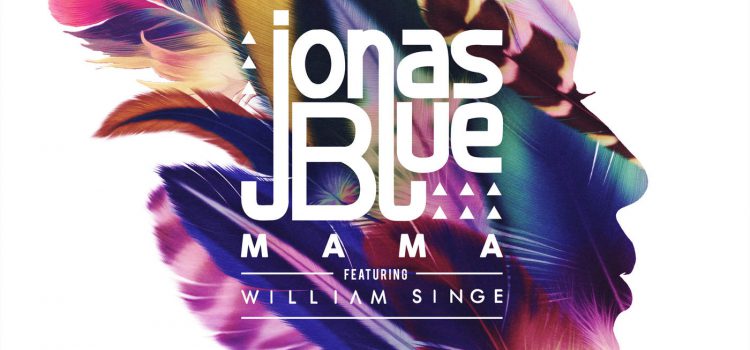 Jonas Blue – Mama ft. William Singe 歌詞を和訳してみた